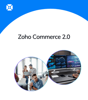 Zoho Commerce 2.0 for businesses!